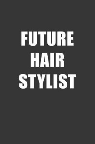 Cover of Future Hair Stylist Notebook