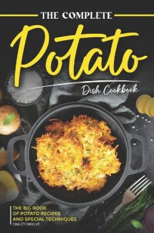 Cover of The Complete Potato Dish Cookbook