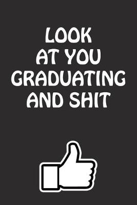 Book cover for Look At You Graduating And Shit