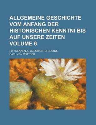 Book cover for Allgemeine Geschichte Vom Anfang Der Historischen Kenntni Bis Auf Unsere Zeiten; Fur Denkende Geschichtsfreunde Volume 6