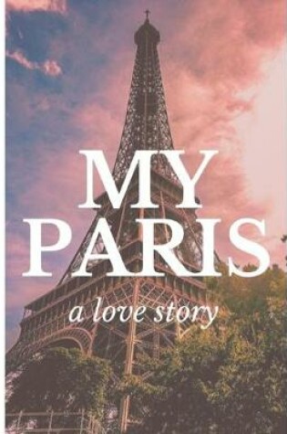 Cover of My Paris A Love Story