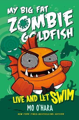 Book cover for Live and Let Swim: My Big Fat Zombie Goldfish