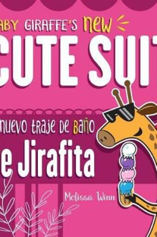 Cover of Baby Giraffe's New Cute Suit. El Nuevo Traje de Baño de Jirafita