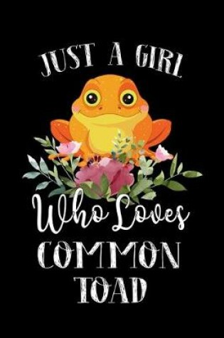 Cover of Just a Girl Who Loves Common Toad