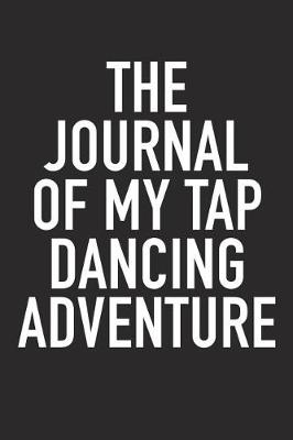 Book cover for The Journal of My Tap Dancing Adventure