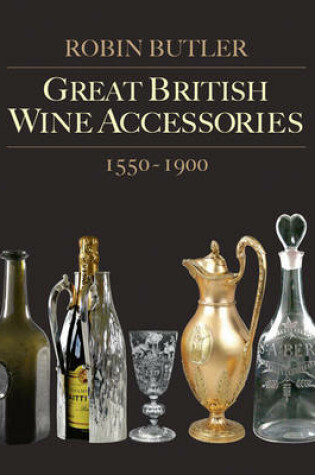 Cover of Great British Wine Accessories 1550-1900