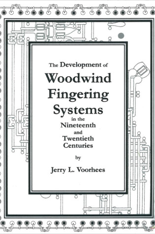 Cover of The Development of Woodwind Fingering Systems in the Nineteenth and Twentieth Centuries