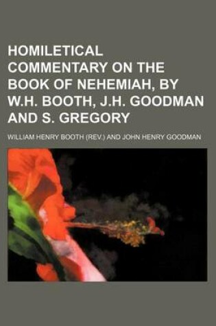 Cover of Homiletical Commentary on the Book of Nehemiah, by W.H. Booth, J.H. Goodman and S. Gregory