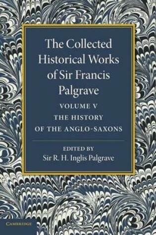 Cover of The Collected Historical Works of Sir Francis Palgrave, K.H.: Volume 5