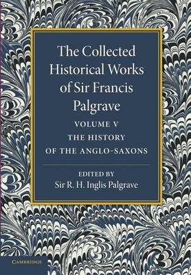 Cover of The Collected Historical Works of Sir Francis Palgrave, K.H.: Volume 5