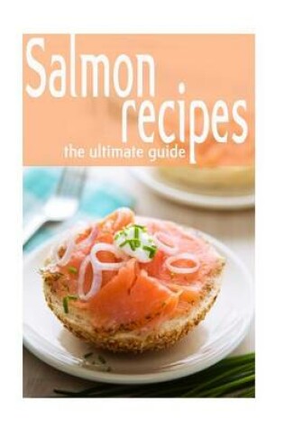 Cover of Salmon Recipes - The Ultimate Guide