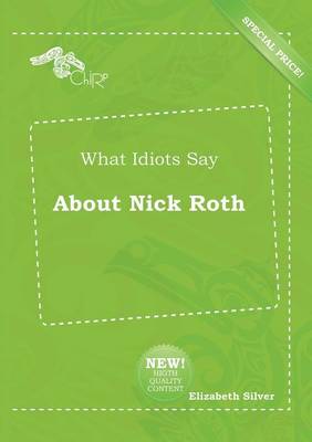 Book cover for What Idiots Say about Nick Roth