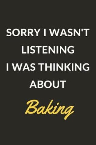 Cover of Sorry I Wasn't Listening I Was Thinking About Baking