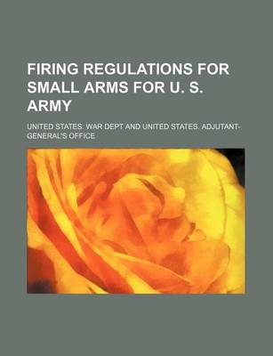 Book cover for Firing Regulations for Small Arms for U. S. Army