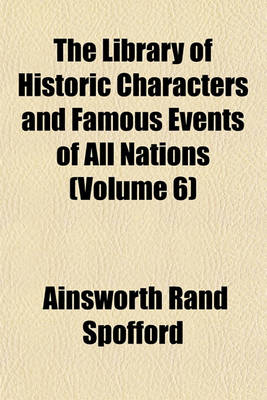 Book cover for The Library of Historic Characters and Famous Events of All Nations (Volume 6)