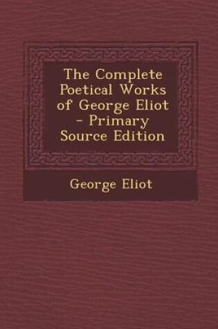 Cover of The Complete Poetical Works of George Eliot - Primary Source Edition