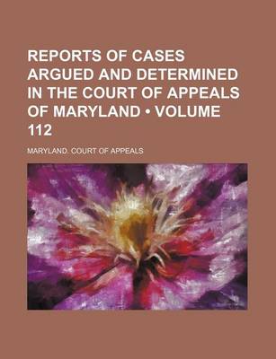 Book cover for Reports of Cases Argued and Determined in the Court of Appeals of Maryland (Volume 112)
