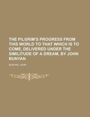 Book cover for The Pilgrim's Progress from This World to That Which Is to Come, Delivered Under the Similitude of a Dream, by John Bunyan