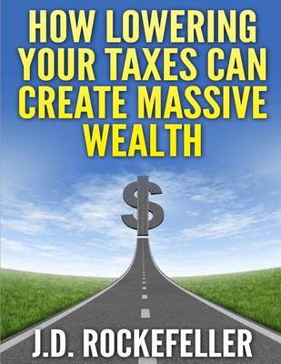 Book cover for How Lowering Your Taxes Can Create Massive Wealth