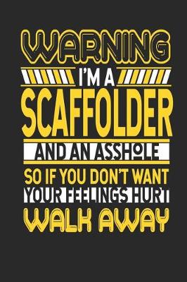 Book cover for Warning I'm a Scaffolder and an Asshole So If You Don't Want Your Feelings Hurt Walk Away