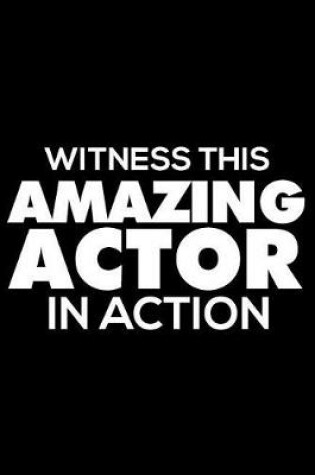 Cover of Witness This Amazing Actor in Action