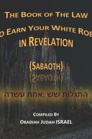 Cover of The Book of The Law to Earn Your White Robe in Revelation (Sabaoth)