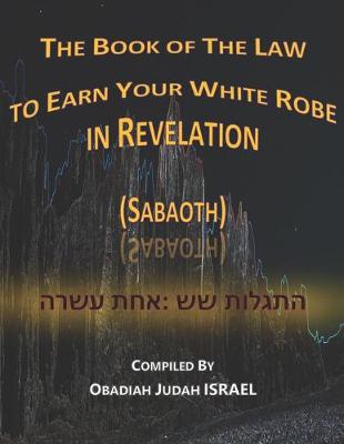 Book cover for The Book of The Law to Earn Your White Robe in Revelation (Sabaoth)