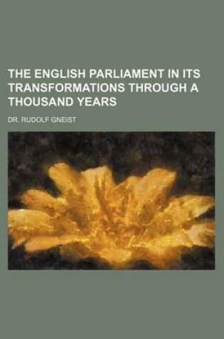 Cover of The English Parliament in Its Transformations Through a Thousand Years