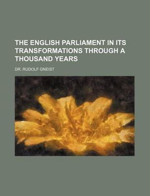 Book cover for The English Parliament in Its Transformations Through a Thousand Years