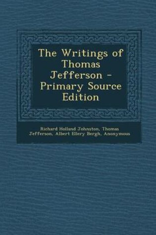 Cover of The Writings of Thomas Jefferson - Primary Source Edition