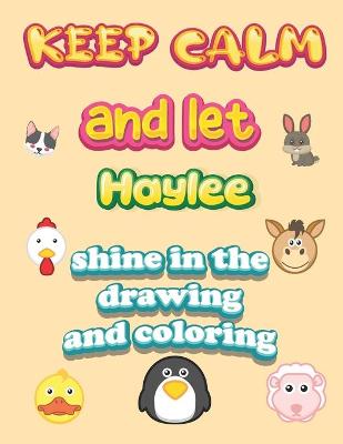 Book cover for keep calm and let Haylee shine in the drawing and coloring