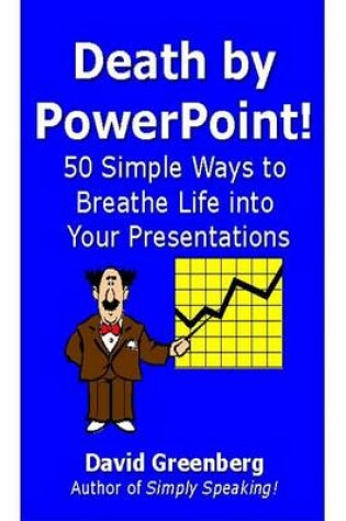 Cover of Death by PowerPoint! 50 Simple Ways to Breathe Life Into Your Presentations