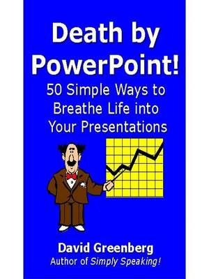 Book cover for Death by PowerPoint! 50 Simple Ways to Breathe Life Into Your Presentations
