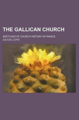 Cover of The Gallican Church; Sketches of Church History in France