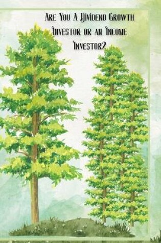 Cover of Are You a Dividend Growth Investor or an Income Investor?