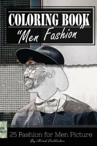 Cover of Men Fashion Modern Grayscale Photo Adult Coloring Book, Mind Relaxation Stress Relief