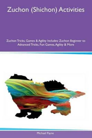 Cover of Zuchon (Shichon) Activities Zuchon Tricks, Games & Agility Includes