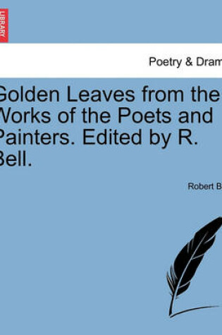 Cover of Golden Leaves from the Works of the Poets and Painters. Edited by R. Bell.