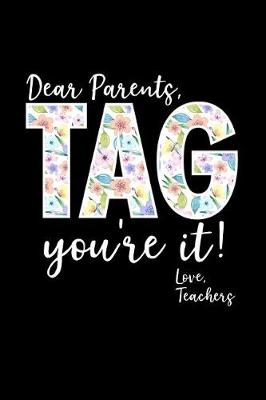 Book cover for Dear Parents Tag It You're It Love Teachers