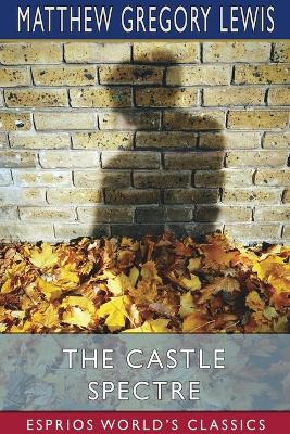 Book cover for The Castle Spectre (Esprios Classics)