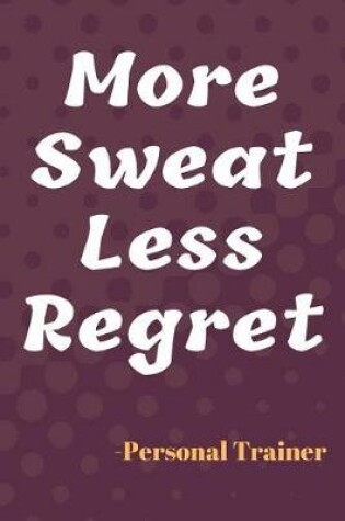 Cover of More Sweat Less Regret Fitness Notebook Journal