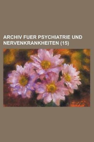 Cover of Archiv Fuer Psychiatrie Und Nervenkrankheiten (15)