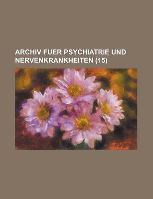 Book cover for Archiv Fuer Psychiatrie Und Nervenkrankheiten (15)