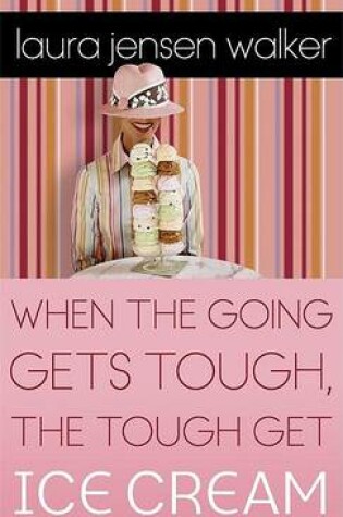 Cover of When the Going Gets Tough, the Tough Get Ice Cream
