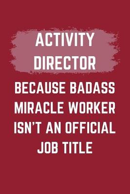 Book cover for Activity Director Because Badass Miracle Worker Isn't An Official Job Title