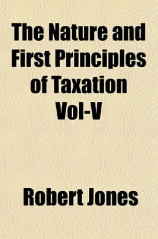 Cover of The Nature and First Principles of Taxation Vol-V
