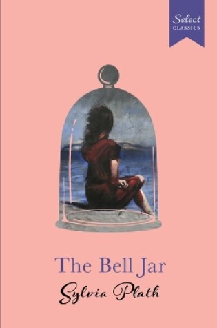 Cover of Select Classics: The Bell Jar