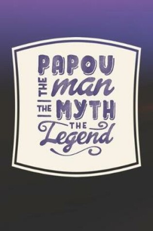 Cover of Papou The Man The Myth The Legend