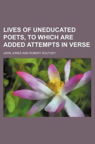 Cover of Lives of Uneducated Poets, to Which Are Added Attempts in Verse