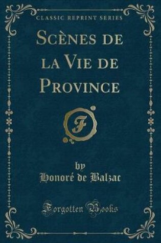 Cover of Scènes de la Vie de Province (Classic Reprint)